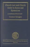 Cover of: Church Law and Church Order in Rome and Byzantium: A Comparative Study (Birmingham Byzantine and Ottoman Monographs, 8)
