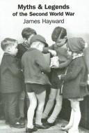 Cover of: Myths and Legends of the Second World War by James Hayward, James Hayward