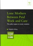 Cover of: Lone mothers between paid work and care: the policy regime in twenty countries