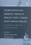 Cover of: Globalization and emerging trends in African states' foreign policy-making process: a comparative perspective of Southern Africa