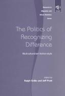 Cover of: The politics of recognizing difference by edited by Ralph Grillo and Jeff Pratt.