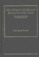 Cover of: God, Human Nature and Education for Peace by Karl Ernst Nipkow, Karl Ernst Nipkow