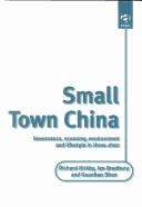 Cover of: Small Town China by Richard J. R. Kirkby, Guanbao Shen, Ian K. Bradbury