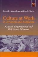 Culture at Work in Aviation and Medicine by Robert L. Helmreich, Ashleigh C. Merritt