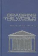 Cover of: Grasping the world by edited by Donald Preziosi and Claire Farago.