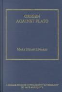 Cover of: Origen Against Plato (Ashgate Studies in Philosophy & Theology in Late Antiquity) (Ashgate Studies in Philosophy & Theology in Late Antiquity) (Ashgate ... in Philosophy & Theology in Late Antiquity)