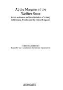 Cover of: At the Margins of the Welfare State: Social Assistance and the Alleviation of Poverty in Germany, Sweden, and the United Kingdom (Cash & Care.)