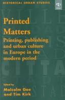 Cover of: Printed Matters: Printing, Publishing and Urban Culture in Europe in the Modern Period (Historical Urban Studies)