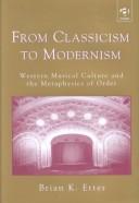 Cover of: From Classicism to Modernism: Western Musical Culture and the Metaphysics of Order