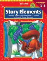 Cover of: Story Elements, Grades 3 to 4: Learning About the Components of Stories to Deepen Comprehension (Story Elements)