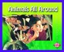 Cover of: Animals All Around (Investigate Science)
