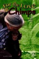 Cover of: For The Love Of Chimps: The Jane Goodall Story