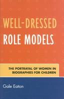 Cover of: Well-Dressed Role Models: The Portrayal of Women in Biographies for Children