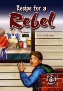 Cover of: Recipe For A Rebel (Cover-To-Cover Novel)