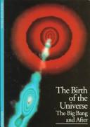 Cover of: The birth of the universe: the big bang and beyond