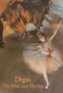 Cover of: Degas: the man and his art