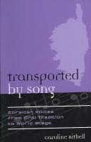 Cover of: Transported by Song: Corsican Voices from Oral Tradition to World Stage (Europea: Ethnomusicologies and Modernities)