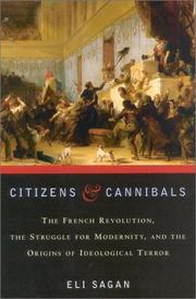 Cover of: Citizens & Cannibals: The French Revolution, the Struggle for Modernity, and the Origins of Ideological Terror