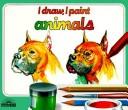 Cover of: I Draw, I Paint: Animals (I Draw, I Paint)
