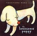 Cover of: The Lonesome Puppy | Yoshitomo Nara