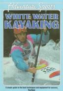 Cover of: Whitewater Kayaking (Adventure Sports Series) by Ray Rowe