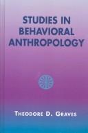 Cover of: Studies in Behavioral Anthropology by Theodore D. Graves, Theodore D. Graves