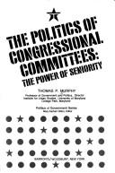 Cover of: The politics of Congressional committees: the power of seniority