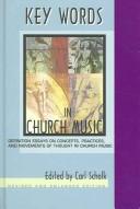 Cover of: Key words in church music: definition essays on concepts, practices, and movements of thought in church music