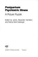 Cover of: Postpartum Psychiatric Illness by James Alexander Hamilton, Patricia Neel Harberger