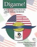 Cover of: Digame! Politics and Policy on the Texas Border by Dennis Soden, Christine Brenner, Irasema Coronado