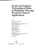 Cover of: Levitt and Tapley's technological basis of radiation therapy: practical clinical applications