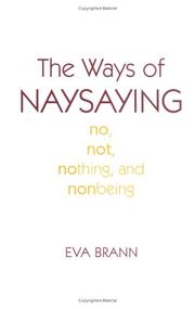 The Ways of Naysaying by Eva T. H. Brann