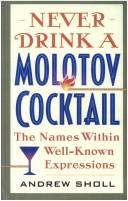 Cover of: Never Drink a Molotov Cocktail