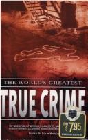 Cover of: The World's Greatest True Crime by Colin Wilson, Colin Wilson