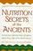 Cover of: Nutrition Secrets of the Ancients