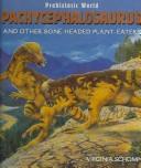 Cover of: Pachycephalosaurus and Other Bone-Headed Plant-Eaters (Schomp, Virginia. Prehistoric World.)