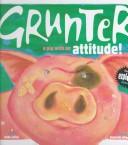 Cover of: Grunter, a pig with an attitude!