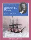 Cover of: Robert E. Peary: To the Top of the World (Great Explorations)