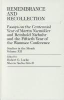 Cover of: Remembrance and recollection: essays on the centennial year ofMartin Niemöller and Reinhold Niebuhr, and the fiftieth year of the Wannsee Conference
