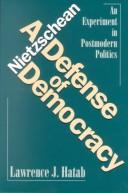 Cover of: A Nietzschean defense of democracy by Lawrence J. Hatab, Lawrence J. Hatab