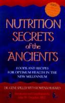 Cover of: Nutrition Secrets of the Ancient: Foods and Recipes for Optimum Health in the New Millennium