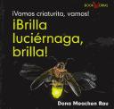 Cover of: Brilla, Luciernaga, Brilla!/flash, Firefly, Flash! (Vamos, Insecto, Vamos!/Go, Critter, Go!)