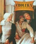 Cover of: Cholera: Curse of the Nineteenth Century (Epidemic!)