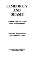 Cover of: Femininity and shame: women, men, and giving voice to the feminine
