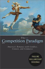 Cover of: The Competition Paradigm: America's Romance with Conflict, Contest, and Commerce