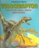 Cover of: Velociraptor and Other Small, Speedy, Meat-Eaters: And Other Small, Speedy Meat-Eaters (Schomp, Virginia. Dinosaurs.)