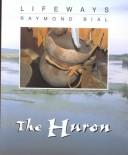 Cover of: The Huron (Lifeways) by Raymond Bial, Raymond Bial