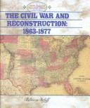 Cover of: The Civil War and Reconstruction 1863-1877: 1863-1877 (North American Historical Atlases)