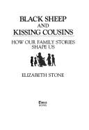 Cover of: Black sheep and kissing cousins by Elizabeth Stone