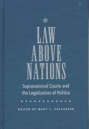 Cover of: Law above nations: supranational courts and the legalization of politics